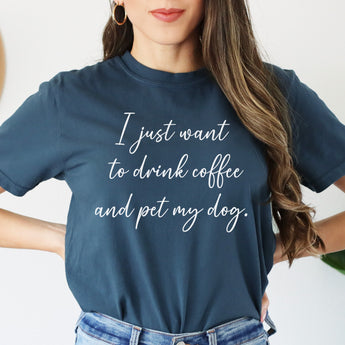 Dark blue I just want to drink coffee and pet my dog shirt.